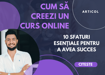 Cum să creezi un curs online: 10 sfaturi esențiale pentru a avea succes